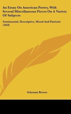 An Essay On American Poetry, With Several Miscellaneous Pieces On A Variety Of Subjects - Brown, Solyman