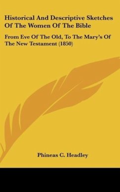 Historical And Descriptive Sketches Of The Women Of The Bible - Headley, Phineas C.
