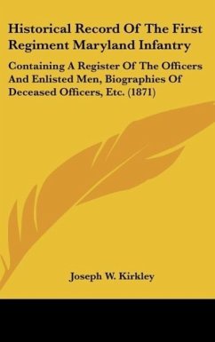 Historical Record Of The First Regiment Maryland Infantry - Kirkley, Joseph W.