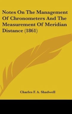 Notes On The Management Of Chronometers And The Measurement Of Meridian Distance (1861) - Shadwell, Charles F. A.