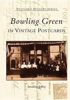 Bowling Green in Vintage Postcards - Jeffrey, Jonathan