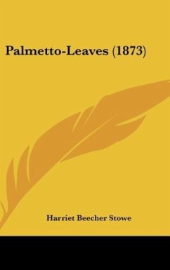 Palmetto-Leaves (1873) - Stowe, Harriet Beecher