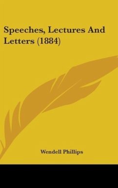 Speeches, Lectures And Letters (1884) - Phillips, Wendell