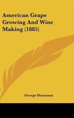 American Grape Growing And Wine Making (1885) - Husmann, George