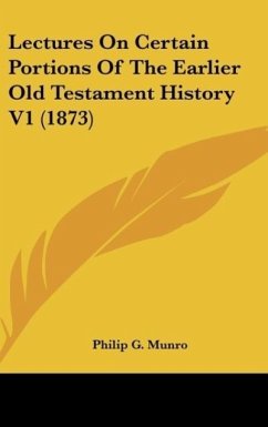 Lectures On Certain Portions Of The Earlier Old Testament History V1 (1873) - Munro, Philip G.