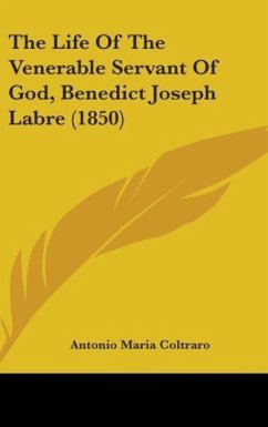 The Life Of The Venerable Servant Of God, Benedict Joseph Labre (1850) - Coltraro, Antonio Maria
