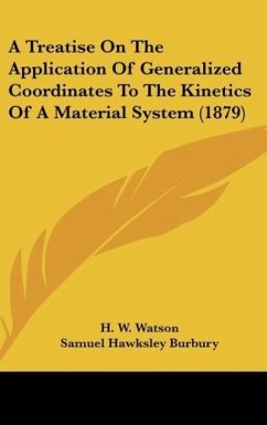 A Treatise On The Application Of Generalized Coordinates To The Kinetics Of A Material System (1879) - Watson, H. W.; Burbury, Samuel Hawksley