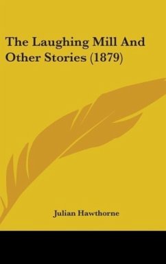 The Laughing Mill And Other Stories (1879) - Hawthorne, Julian