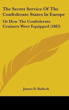 The Secret Service Of The Confederate States In Europe - Bulloch, James D.