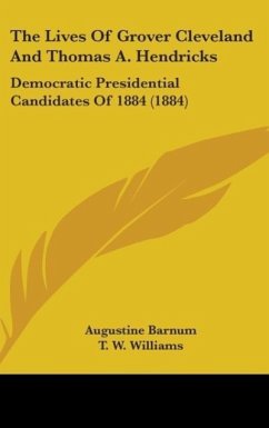 The Lives Of Grover Cleveland And Thomas A. Hendricks - Barnum, Augustine