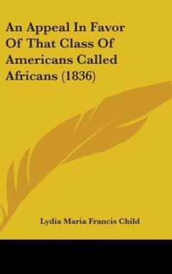 An Appeal In Favor Of That Class Of Americans Called Africans (1836) - Child, Lydia Maria Francis