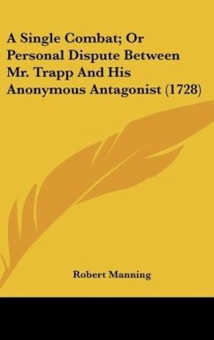 A Single Combat; Or Personal Dispute Between Mr. Trapp And His Anonymous Antagonist (1728) - Manning, Robert