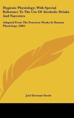 Hygienic Physiology; With Special Reference To The Use Of Alcoholic Drinks And Narcotics - Steele, Joel Dorman