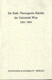 Die Kath.-Theologische Fakultät der Universität Wien 1884 - 1984.