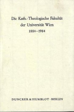 Die Kath.-Theologische Fakultät der Universität Wien 1884 - 1984. - Suttner, Ernst C. (Hrsg.)