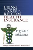 Using Taxes to Reform Health Insurance