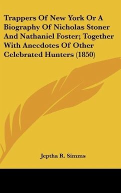Trappers Of New York Or A Biography Of Nicholas Stoner And Nathaniel Foster; Together With Anecdotes Of Other Celebrated Hunters (1850) - Simms, Jeptha R.