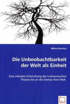 Die Unbeobachtbarkeit der Welt als Einheit - Brentari, Milena