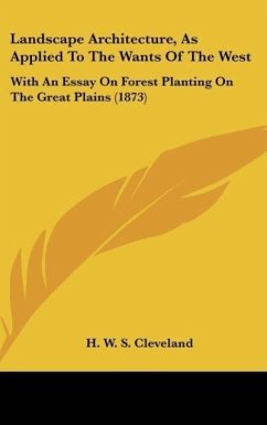 Landscape Architecture, As Applied To The Wants Of The West - Cleveland, H. W. S.