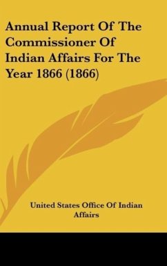 Annual Report Of The Commissioner Of Indian Affairs For The Year 1866 (1866) - United States Office Of Indian Affairs