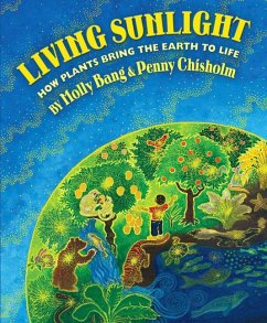 Living Sunlight: How Plants Bring the Earth to Life - Bang, Molly; Chisholm, Penny