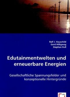 Edutainmentwelten und erneuerbare Energien - Hauschild, Ralf J.;Hilligweg, Gerd;Stephan Kull