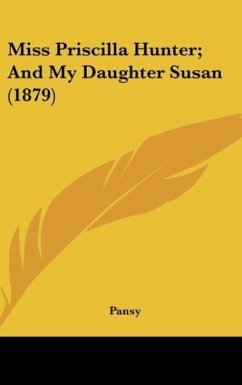 Miss Priscilla Hunter; And My Daughter Susan (1879) - Pansy