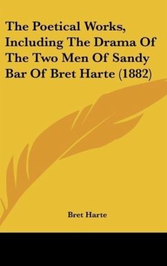 The Poetical Works, Including The Drama Of The Two Men Of Sandy Bar Of Bret Harte (1882) - Harte, Bret