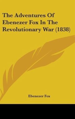 The Adventures Of Ebenezer Fox In The Revolutionary War (1838) - Fox, Ebenezer