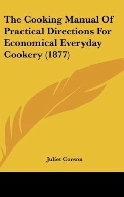 The Cooking Manual Of Practical Directions For Economical Everyday Cookery (1877) - Corson, Juliet