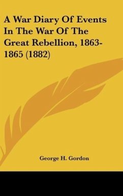 A War Diary Of Events In The War Of The Great Rebellion, 1863-1865 (1882) - Gordon, George H.