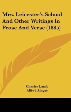 Mrs. Leicester's School And Other Writings In Prose And Verse (1885) - Lamb, Charles