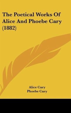 The Poetical Works Of Alice And Phoebe Cary (1882) - Cary, Alice; Cary, Phoebe