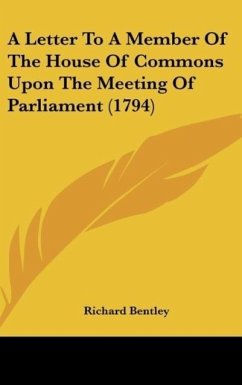 A Letter To A Member Of The House Of Commons Upon The Meeting Of Parliament (1794) - Bentley, Richard