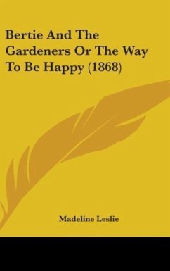 Bertie And The Gardeners Or The Way To Be Happy (1868) - Leslie, Madeline