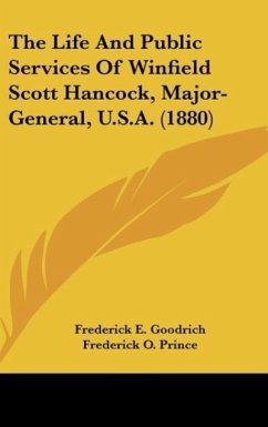 The Life And Public Services Of Winfield Scott Hancock, Major-General, U.S.A. (1880)