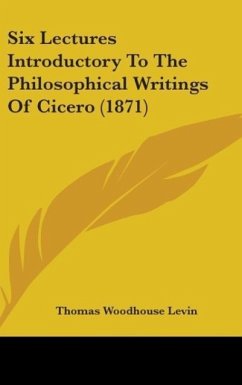 Six Lectures Introductory To The Philosophical Writings Of Cicero (1871) - Levin, Thomas Woodhouse