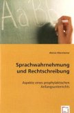 Sprachwahrnehmung und Rechtschreibung