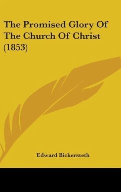 The Promised Glory Of The Church Of Christ (1853) - Bickersteth, Edward