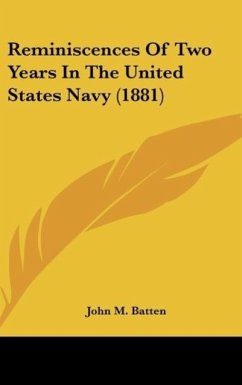 Reminiscences Of Two Years In The United States Navy (1881) - Batten, John M.