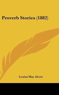 Proverb Stories (1882) - Alcott, Louisa May