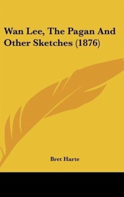 Wan Lee, The Pagan And Other Sketches (1876) - Harte, Bret