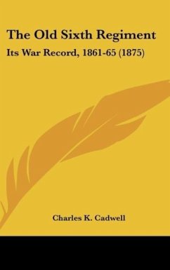 The Old Sixth Regiment - Cadwell, Charles K.