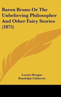 Baron Bruno Or The Unbelieving Philosopher And Other Fairy Stories (1875) - Morgan, Louisa