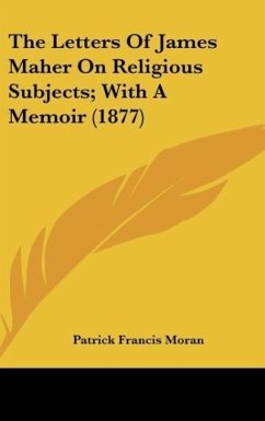 The Letters Of James Maher On Religious Subjects; With A Memoir (1877) - Moran, Patrick Francis