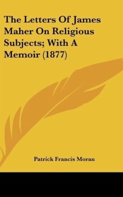 The Letters Of James Maher On Religious Subjects; With A Memoir (1877)