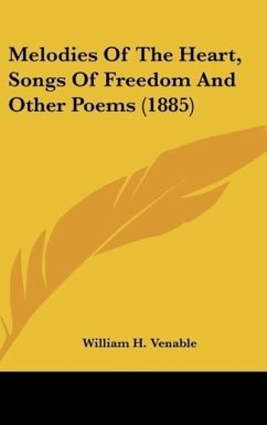 Melodies Of The Heart, Songs Of Freedom And Other Poems (1885) - Venable, William H.