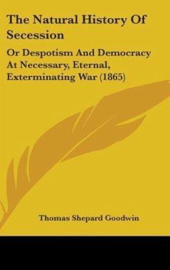 The Natural History Of Secession - Goodwin, Thomas Shepard