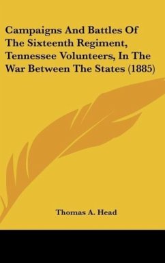 Campaigns And Battles Of The Sixteenth Regiment, Tennessee Volunteers, In The War Between The States (1885) - Head, Thomas A.