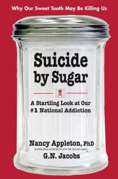 Suicide by Sugar: A Startling Look at Our #1 National Addiction - Appleton, Nancy; Jacobs, G.N.